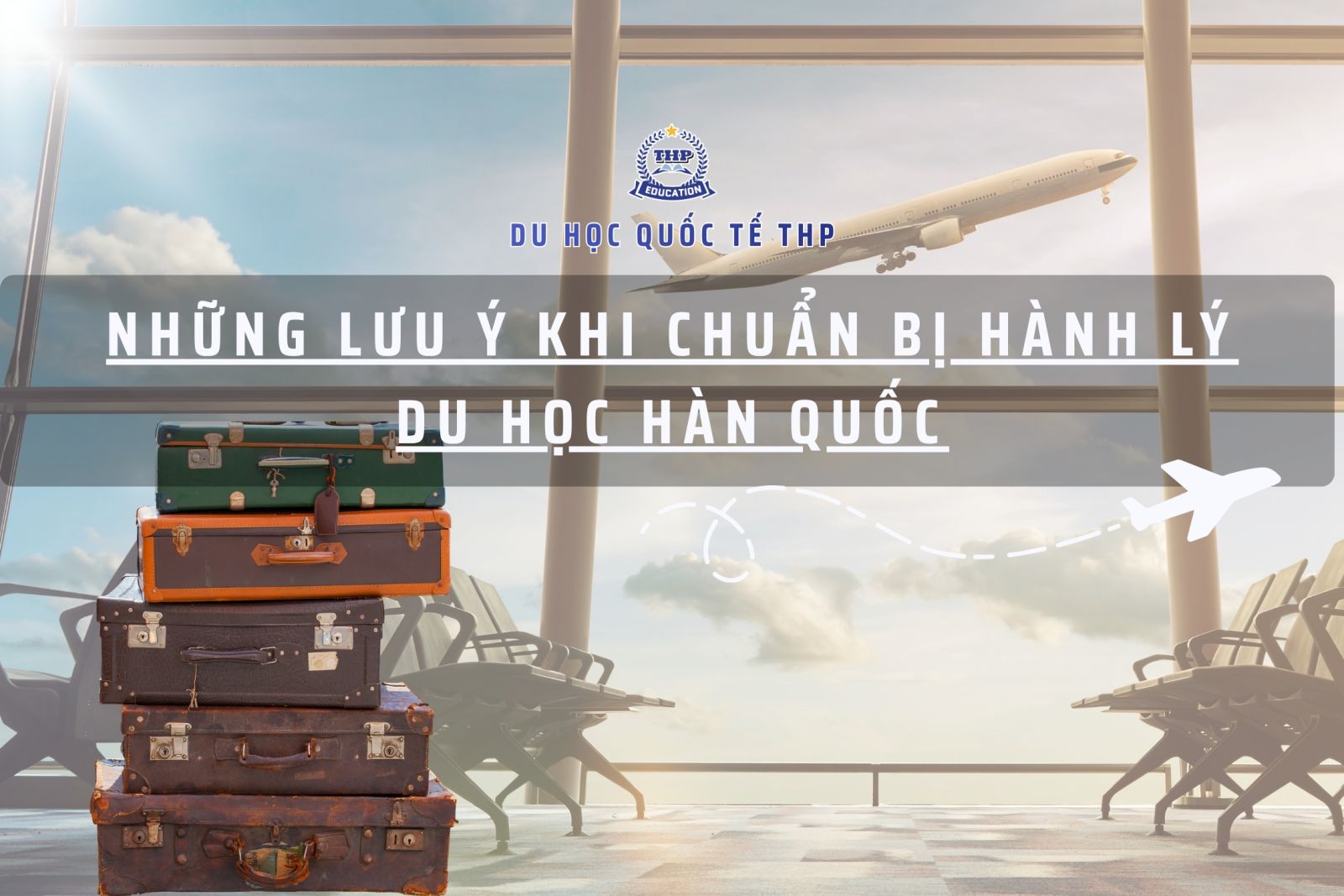 Những lưu ý khi chuẩn bị hành lý đi du học Hàn Quốc